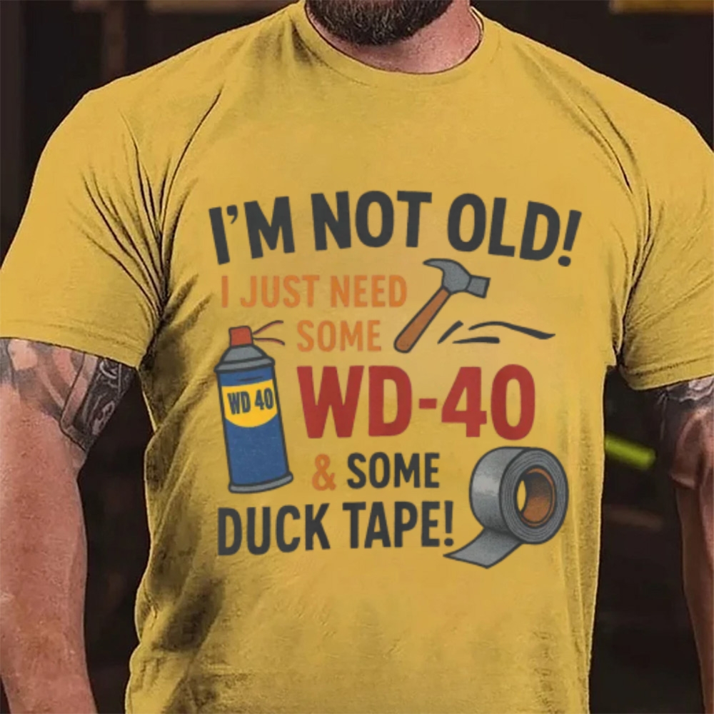 I'm Not Old I Just Need Some WD-40 & Duck Tape Funny Handyman T-Shirt