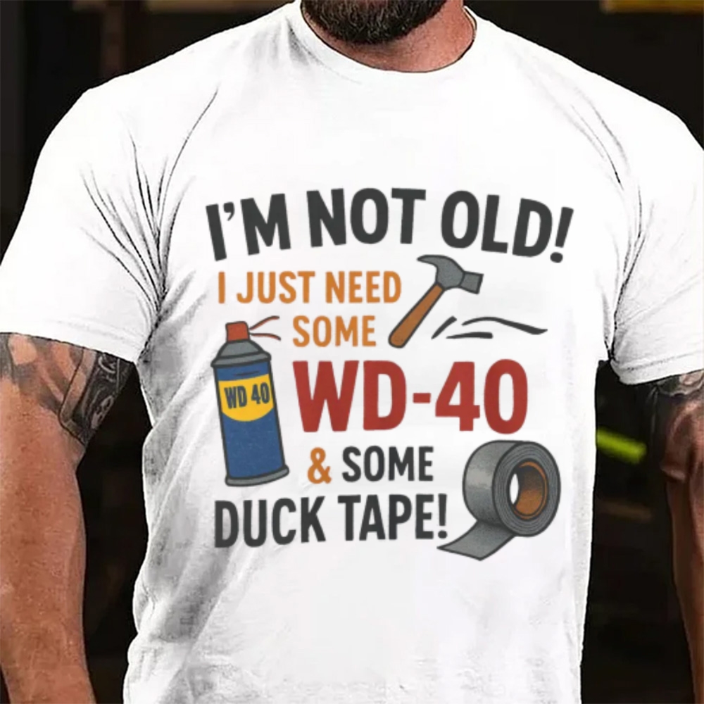 I'm Not Old I Just Need Some WD-40 & Duck Tape Funny Handyman T-Shirt
