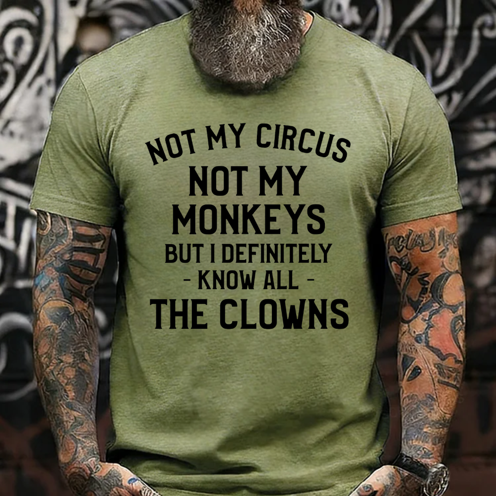 NOT MY CIRCUS, NOT MY MONKEYS. BUT I DEFINITELY KNOW THE CLOWNS T-shirts