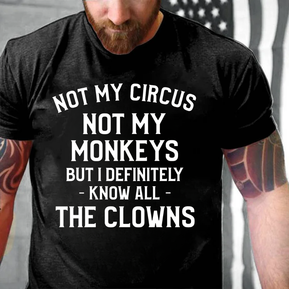 NOT MY CIRCUS, NOT MY MONKEYS. BUT I DEFINITELY KNOW THE CLOWNS T-shirts