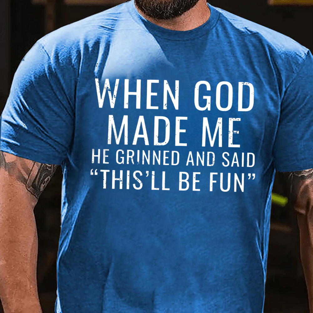 When God Made Me He Grinned and Said"This'll Be Fun" T-shirts