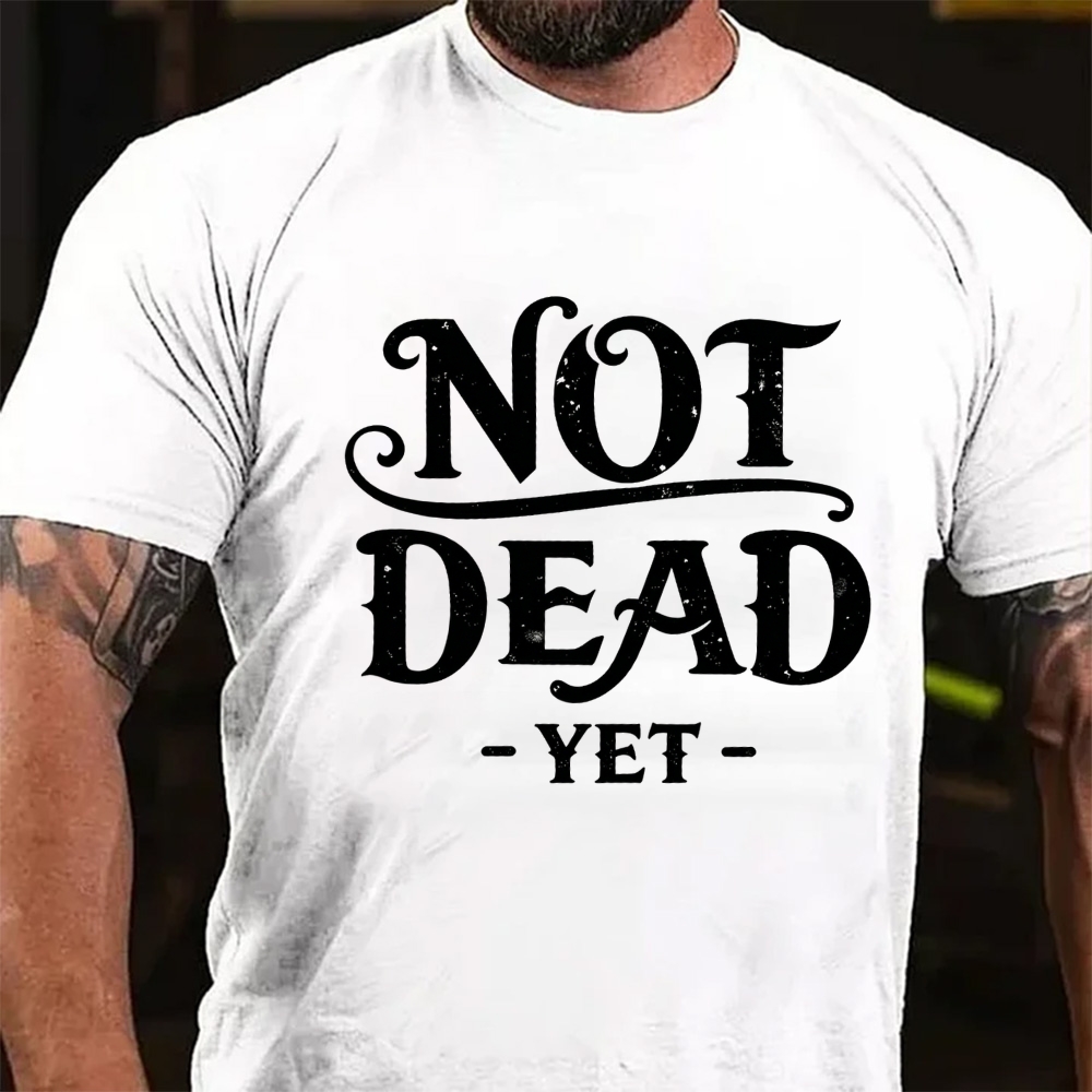 Not Dead Yet Sarcastic Statement T-Shirt