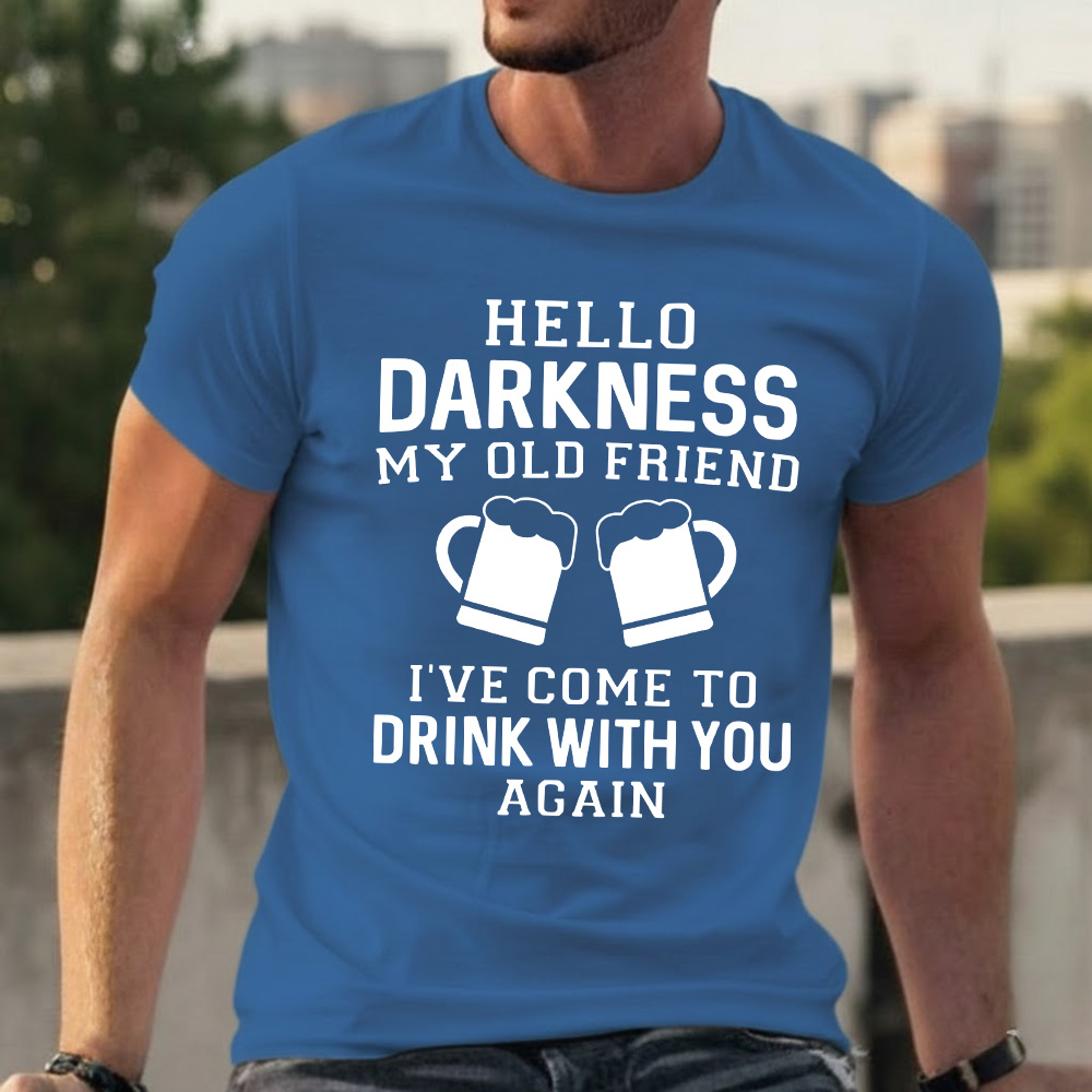 Hello Darkness My Old Friend I've Come To Drink With You Again T-shirts