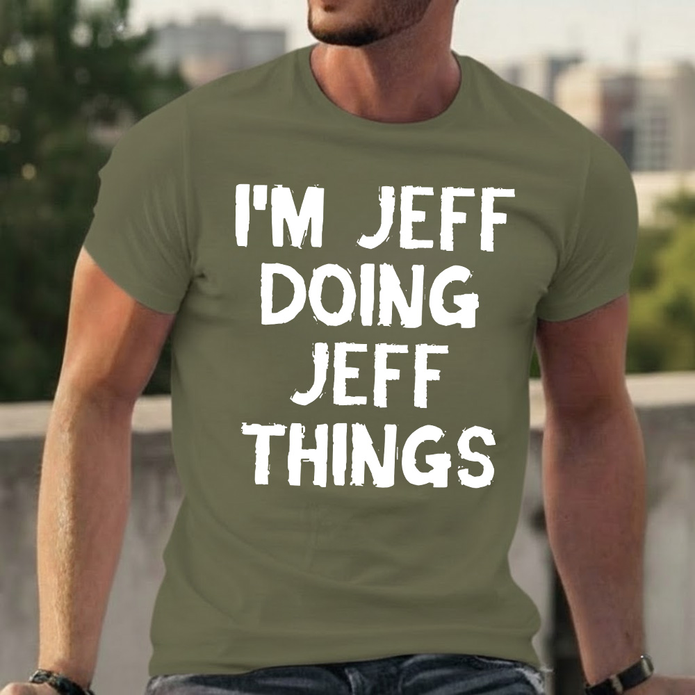 I'm Jeff Doing Jeff Things T-shirts