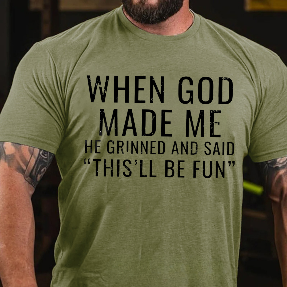 When God Made Me He Grinned and Said"This'll Be Fun" T-shirts
