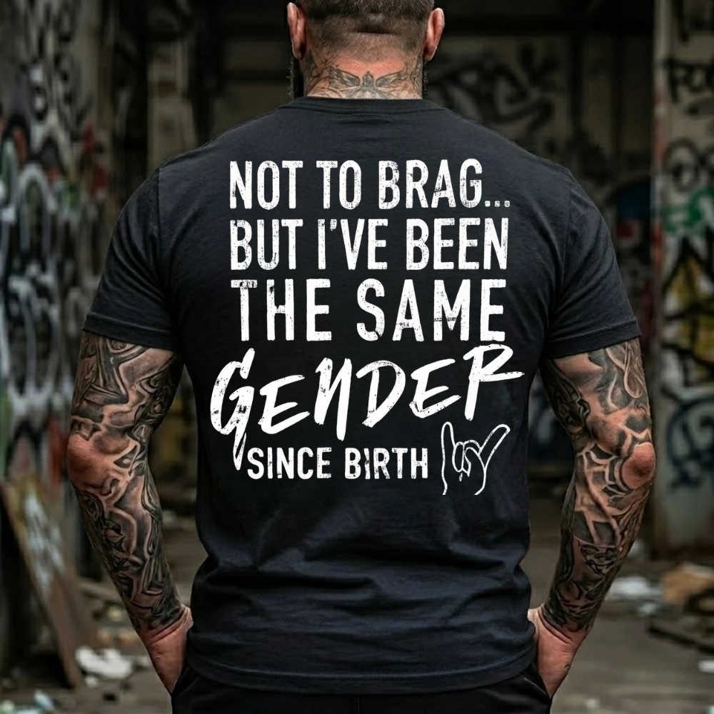 Not To Brag But I've Been The Same Gender Since Birth T-Shirt