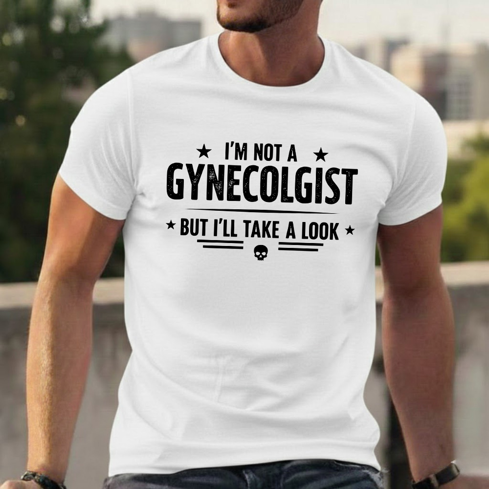 I'm Not A Gynecologist But I'll Take A Look T-shirts