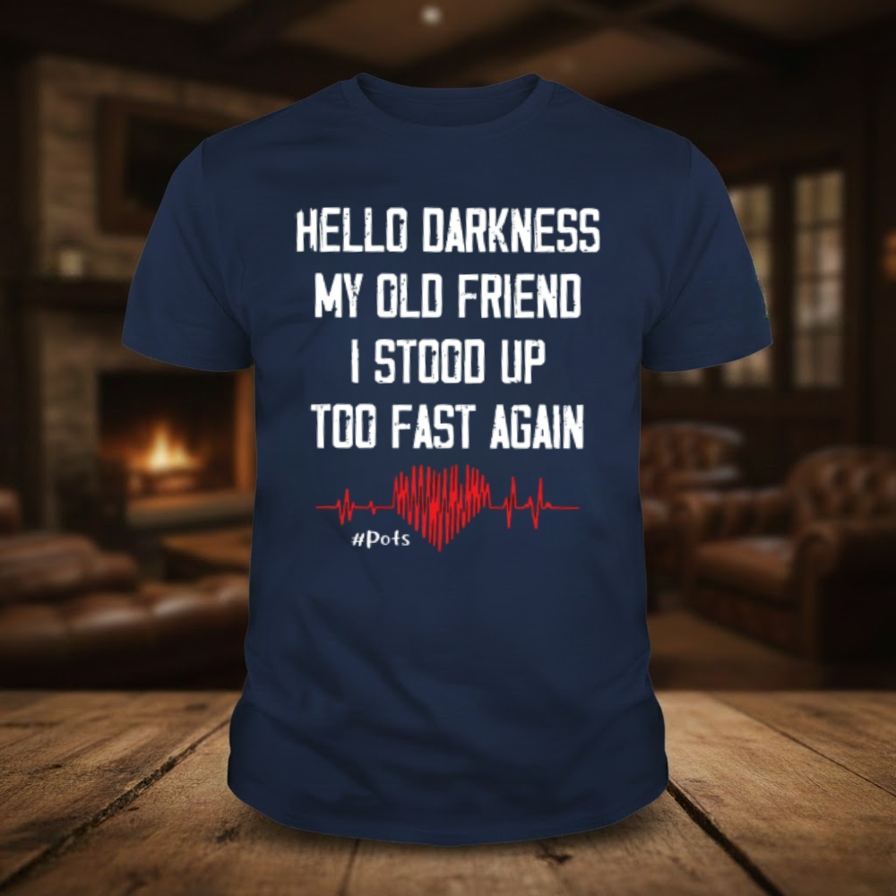 Hello Darkness My Old Friend I Stood Up Too Fast Again T-shirts