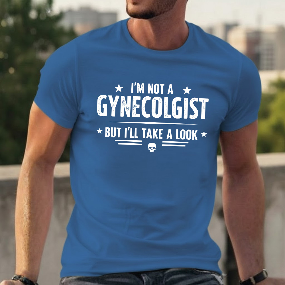 I'm Not A Gynecologist But I'll Take A Look T-shirts