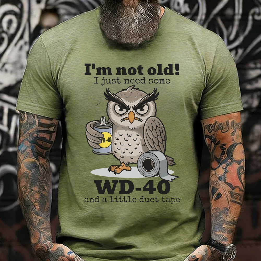 I'm Not Old! I Just Need Some  Wd-40 And A Little Duct Tape T-Shirt