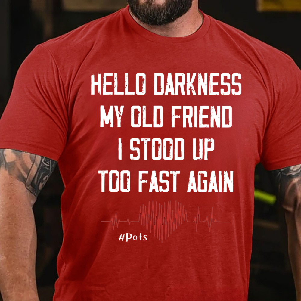 Hello Darkness My Old Friend I Stood Up Too Fast Again T-shirts