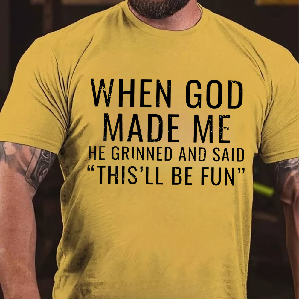 When God Made Me He Grinned and Said"This'll Be Fun" T-shirts