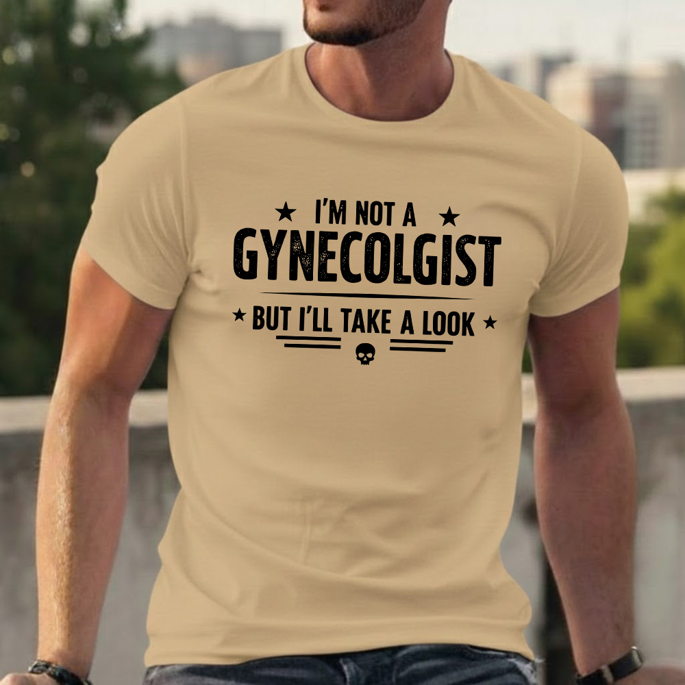 I'm Not A Gynecologist But I'll Take A Look T-shirts