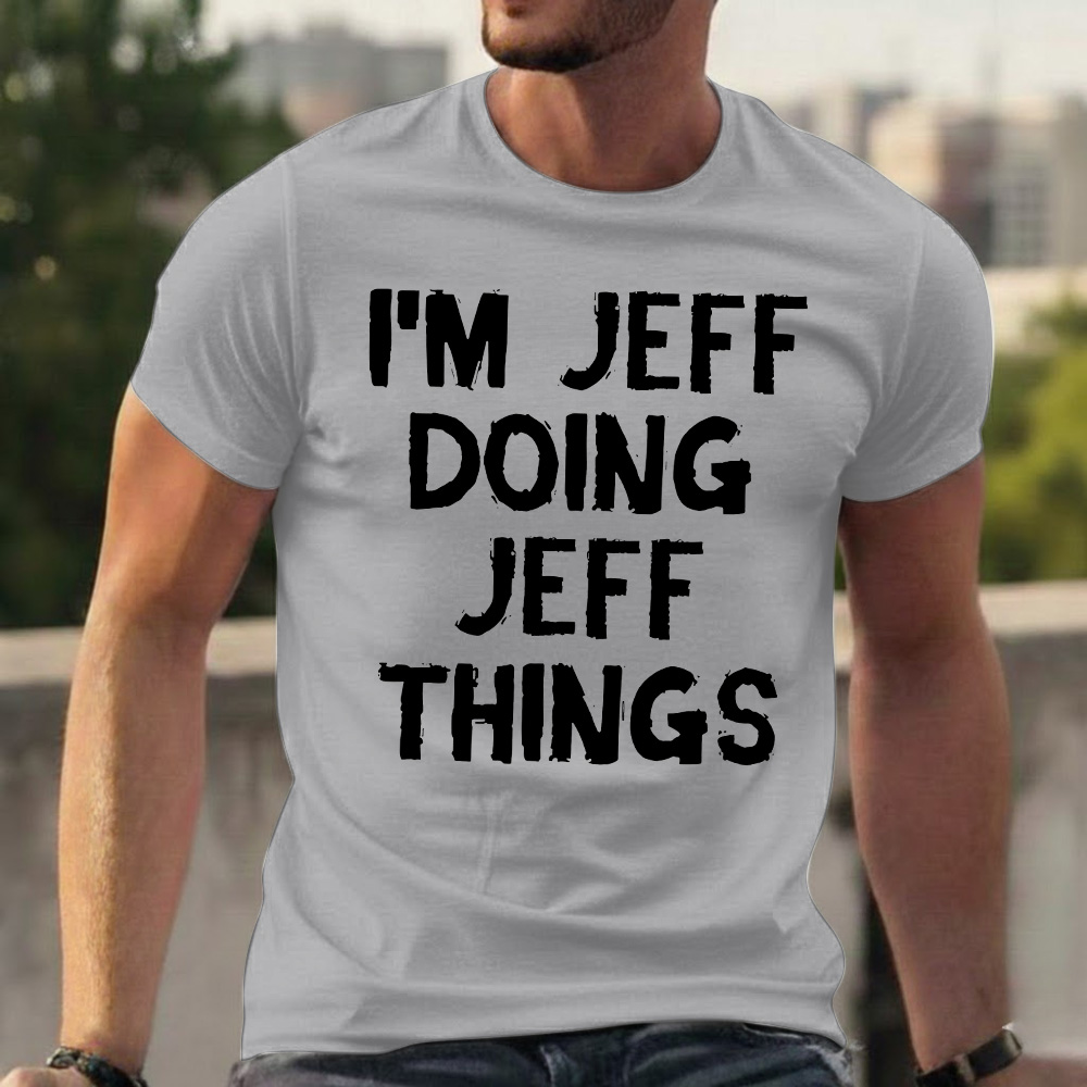 I'm Jeff Doing Jeff Things T-shirts