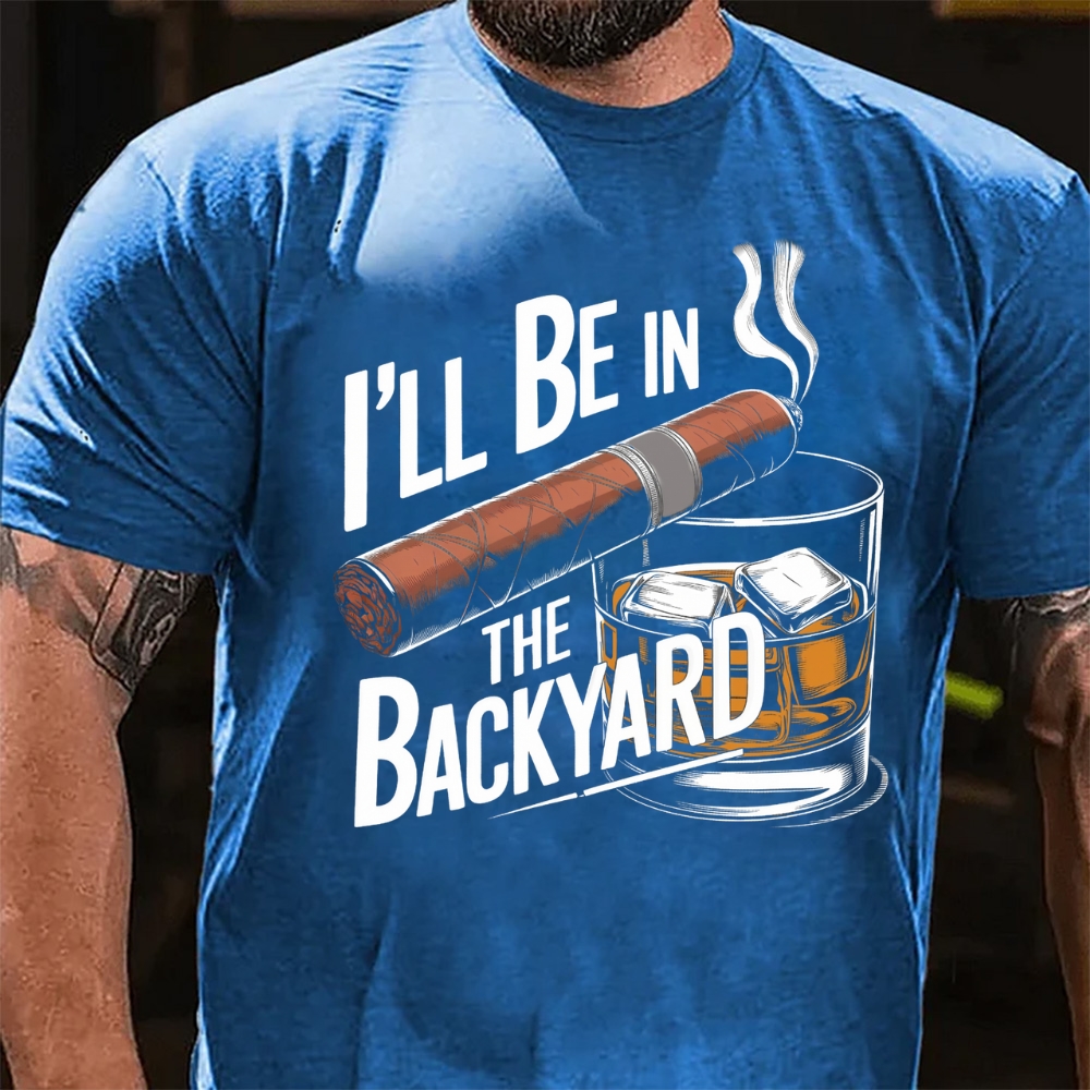 I'll Be In The Backyard Cigar Whiskey Lover Vintage T-Shirt