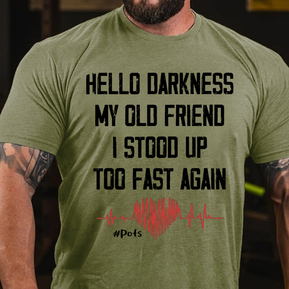 Hello Darkness My Old Friend I Stood Up Too Fast Again T-shirts