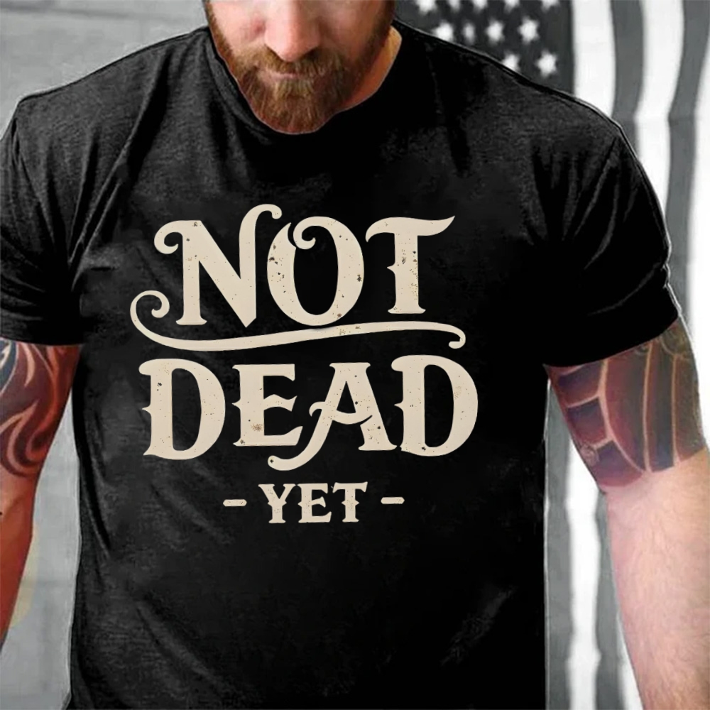 Not Dead Yet Sarcastic Statement T-Shirt
