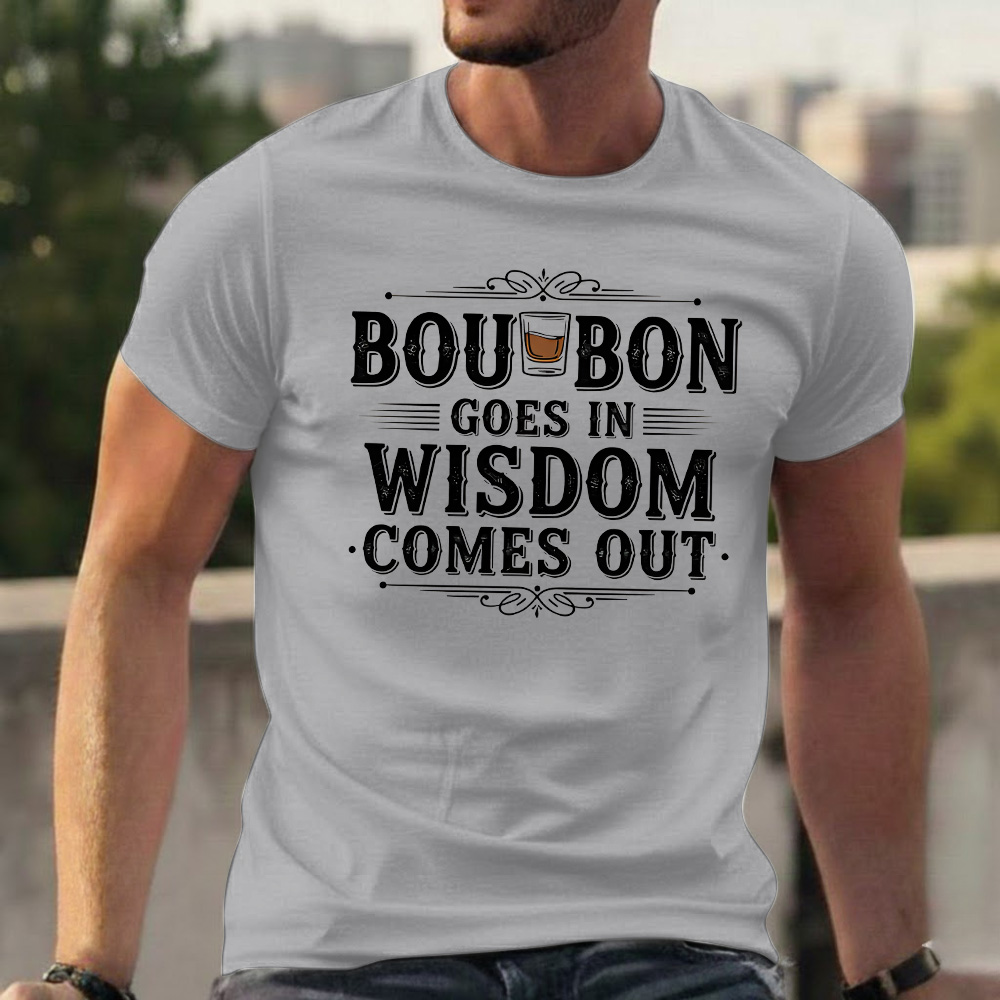 Bourbon Goes In Wisdom Comes Out T-shirts
