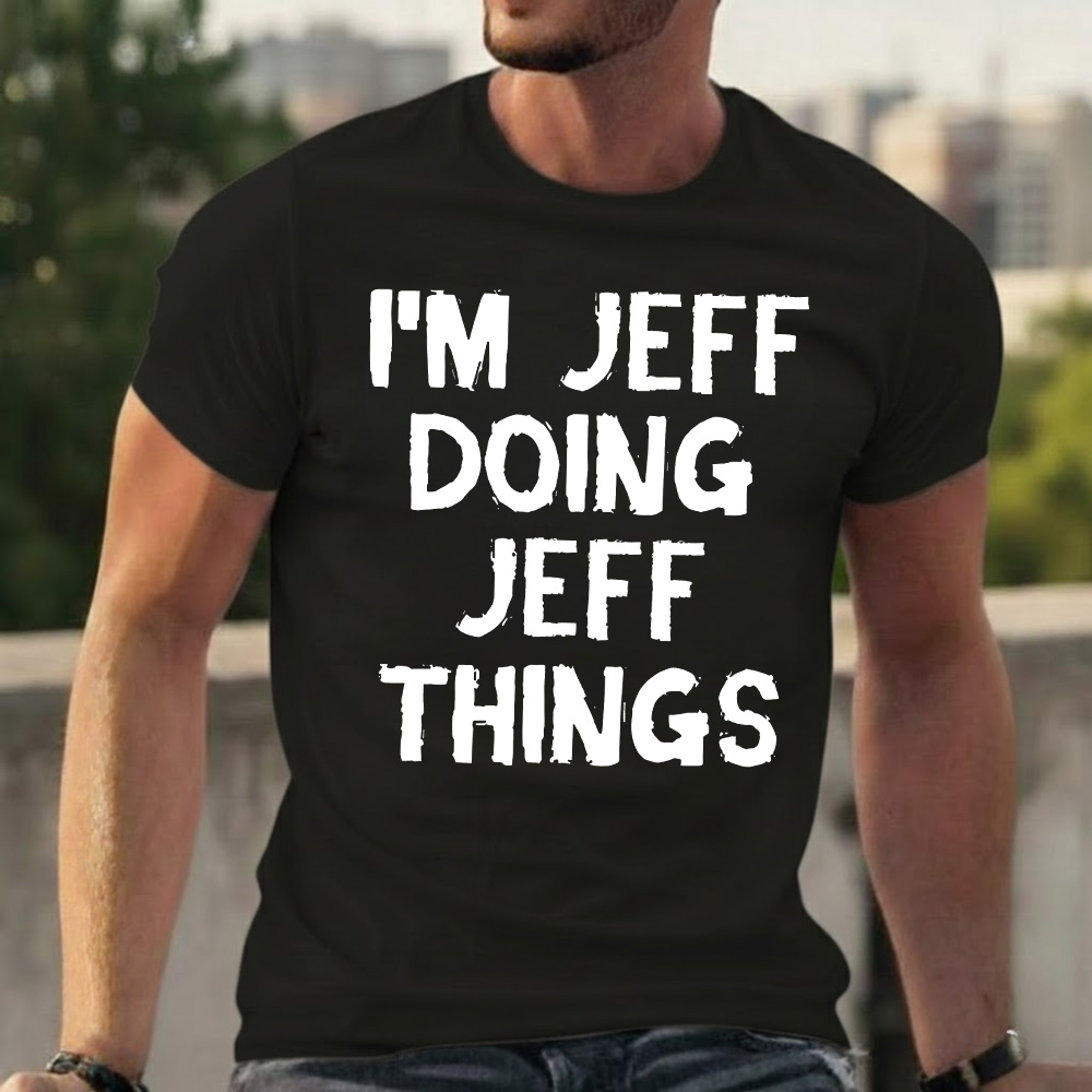 I'm Jeff Doing Jeff Things T-shirts