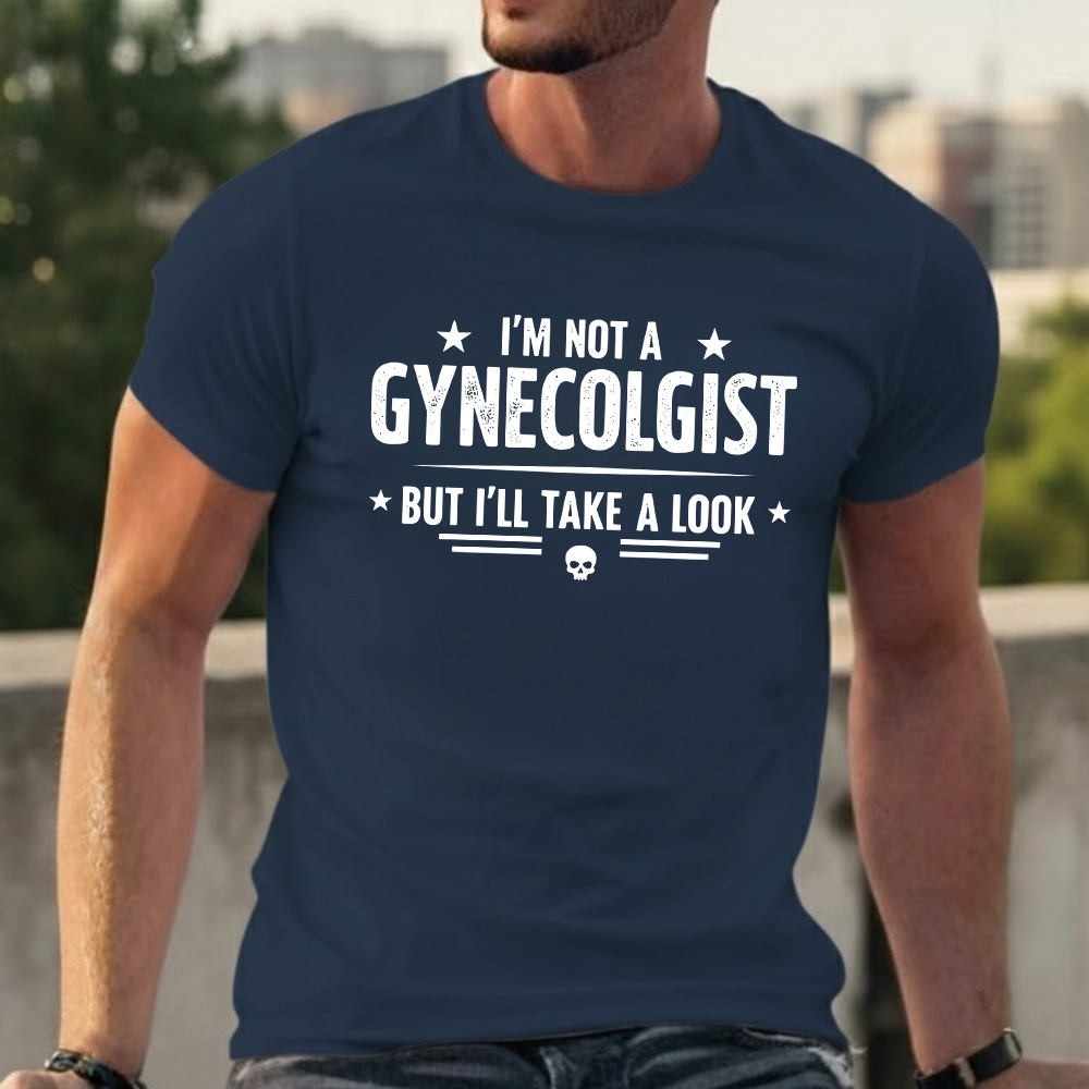 I'm Not A Gynecologist But I'll Take A Look T-shirts