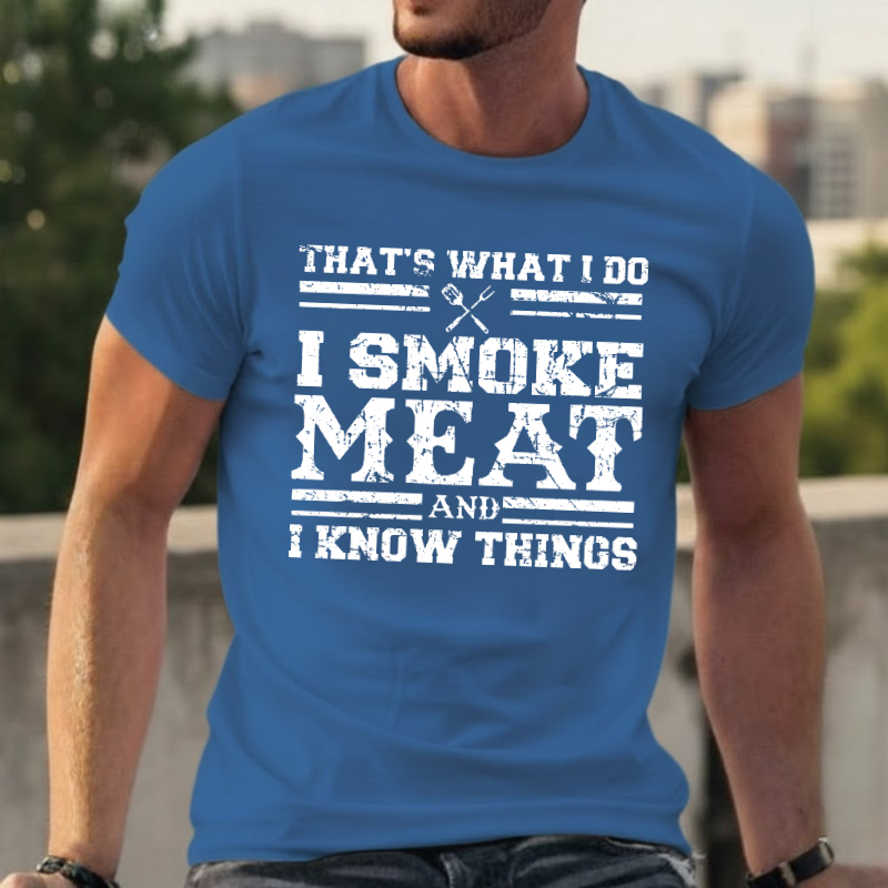 That's What I Do I Smoke Meat And I Know Things T-shirts