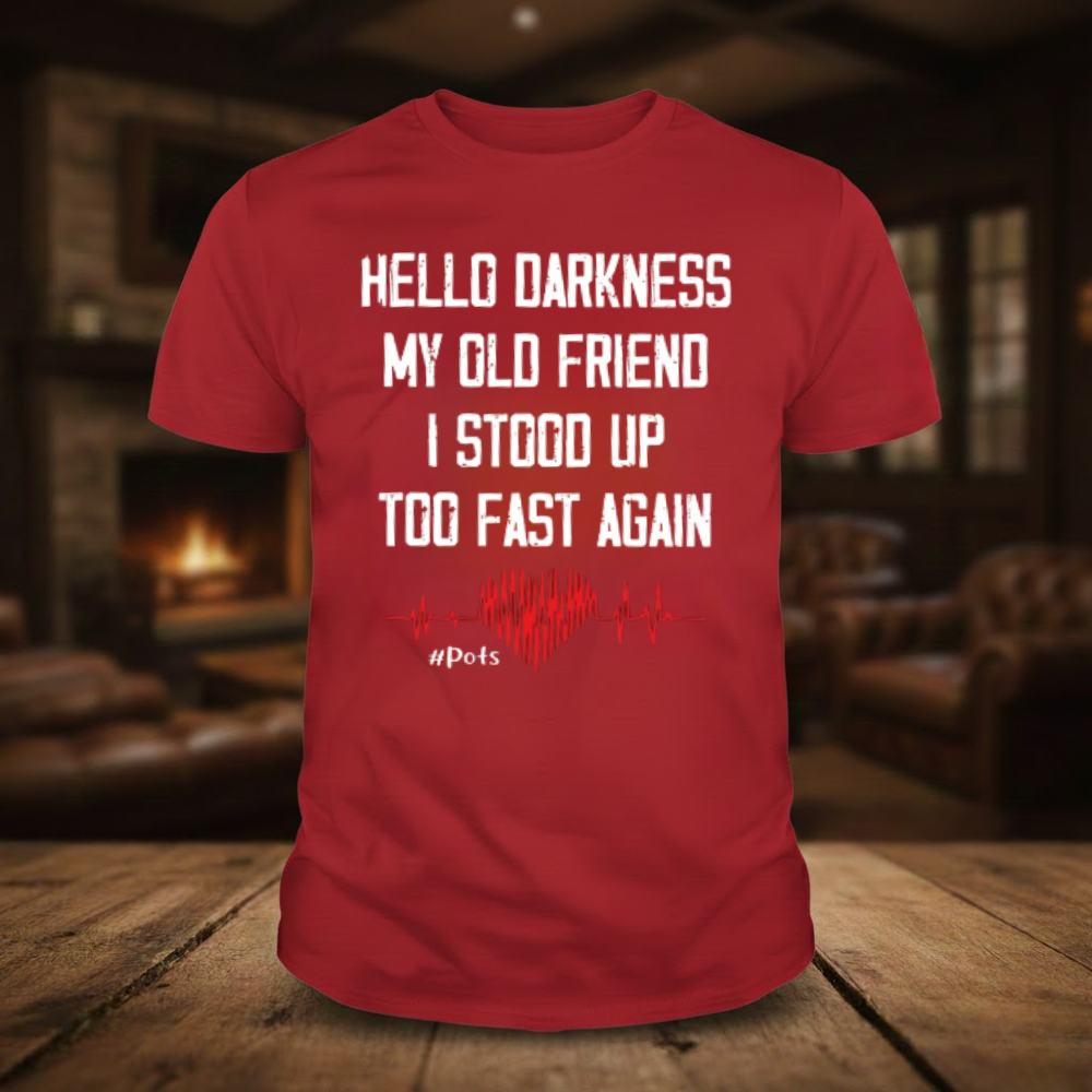 Hello Darkness My Old Friend I Stood Up Too Fast Again T-shirts