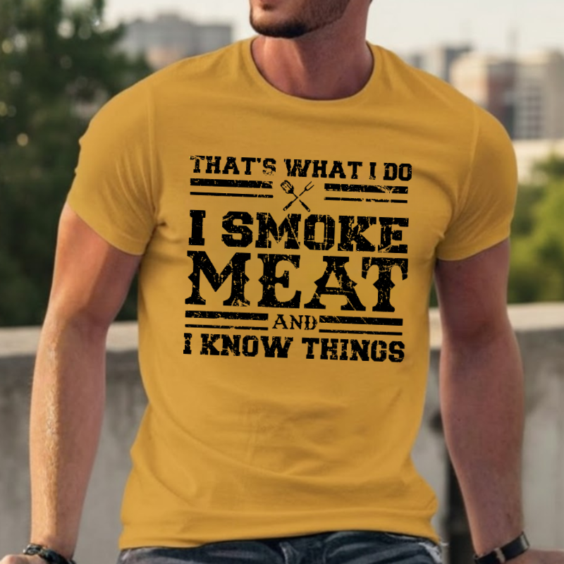 That's What I Do I Smoke Meat And I Know Things T-shirts