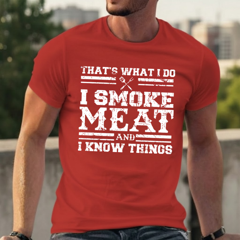 That's What I Do I Smoke Meat And I Know Things T-shirts