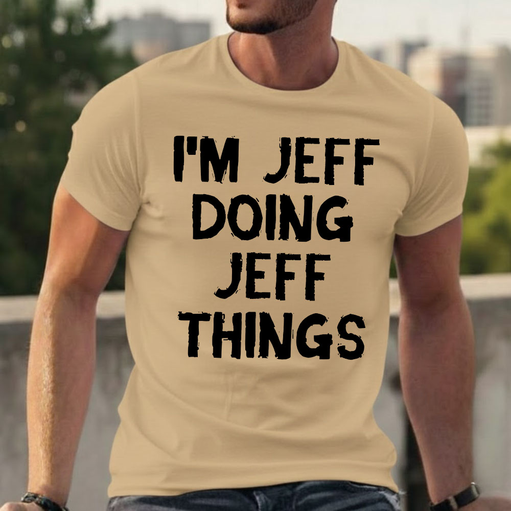 I'm Jeff Doing Jeff Things T-shirts