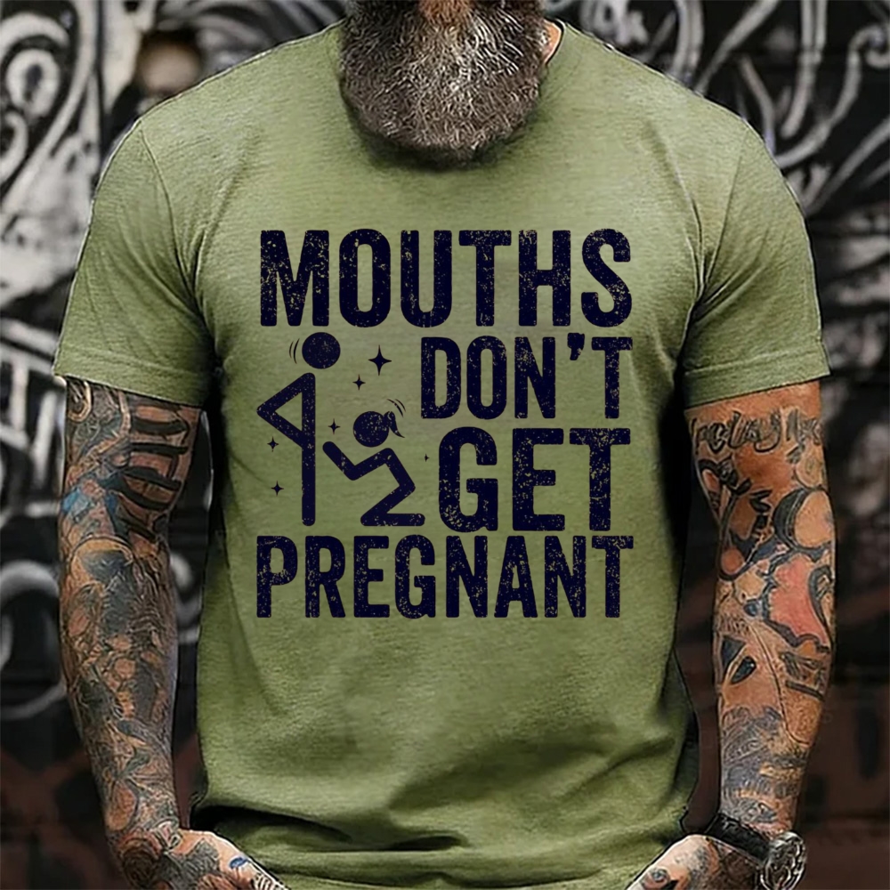 Mouths Don't Get Pregnant Funny Sarcastic Adult Humor T-Shirt