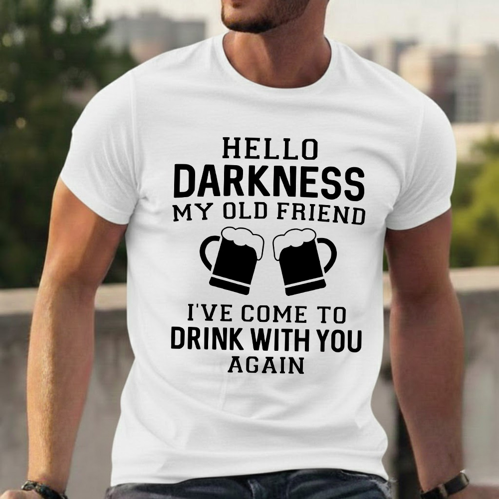 Hello Darkness My Old Friend I've Come To Drink With You Again T-shirts