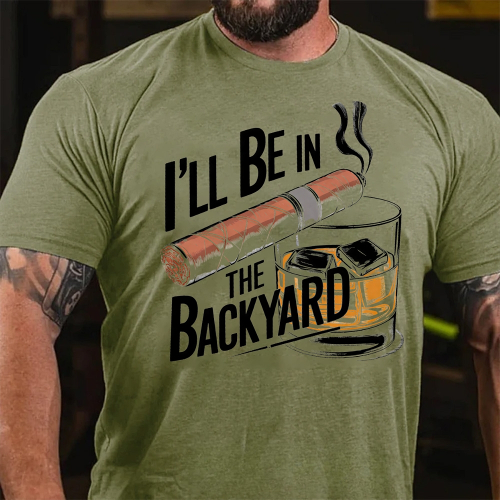 I'll Be In The Backyard Cigar Whiskey Lover Vintage T-Shirt