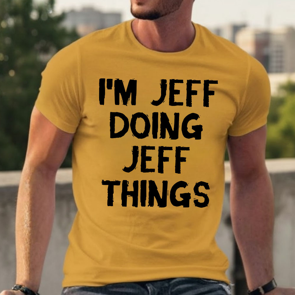 I'm Jeff Doing Jeff Things T-shirts