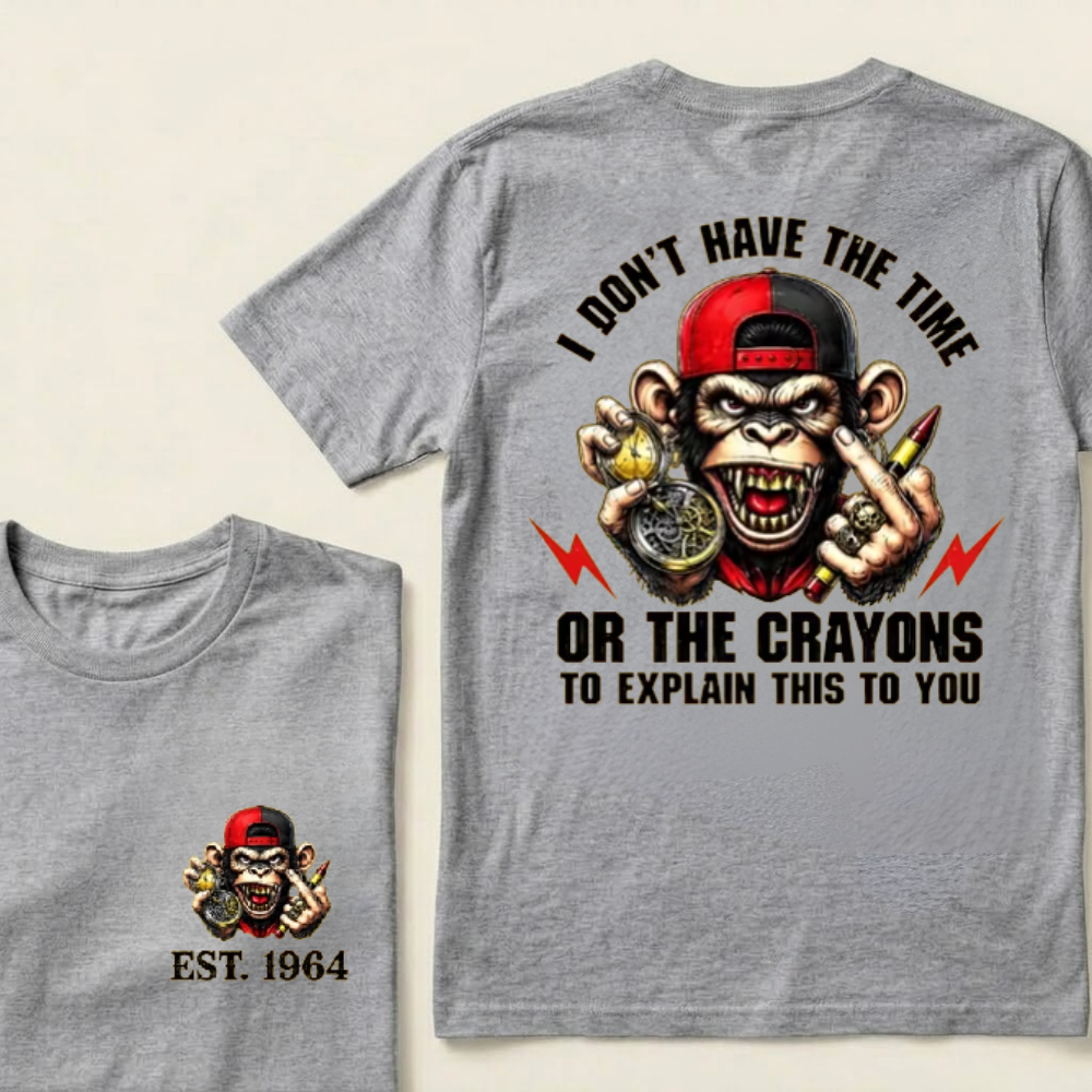 Custom EST.Year I Don't Have The Time Or The Crayons To Explain This To You Graphic T-Shirt