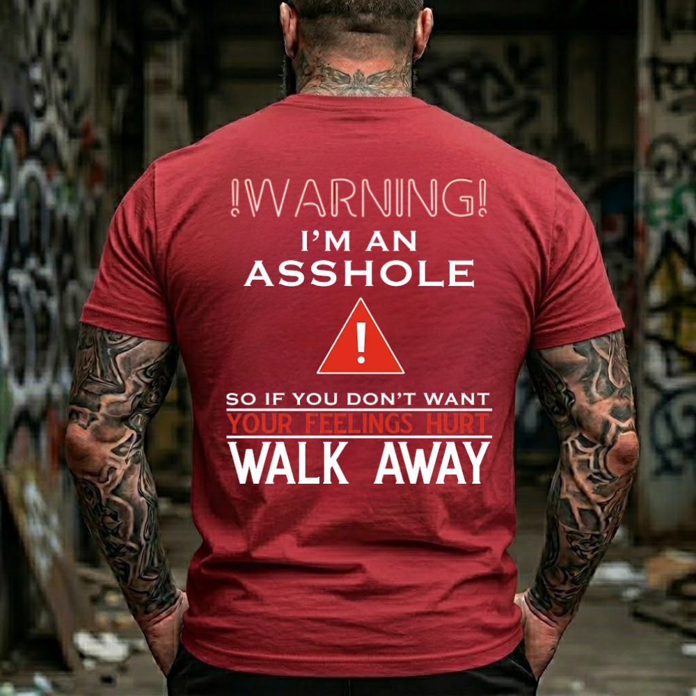 Warning!I'M An Asshole So If You Don'T Want Your Feelings Hurt Walk Away T-Shirt
