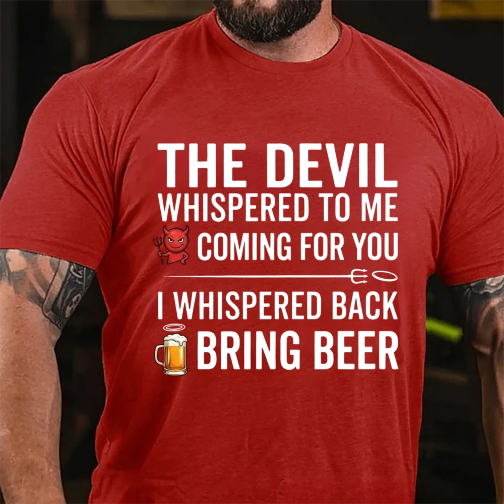 The Devil Whispered To Me I Whispered Back Bring Beer Funny Beer Lover T-Shirt