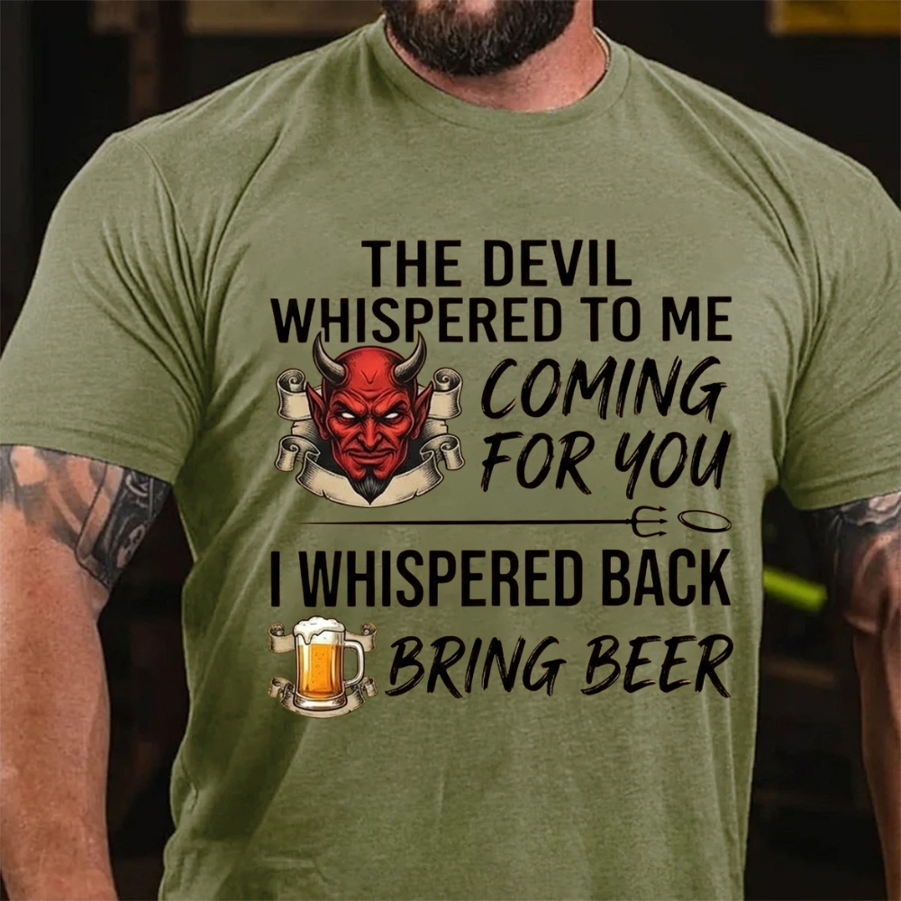 The Devil Whispered To Me Coming For You I Whispered Back Bring Beer T-Shirt