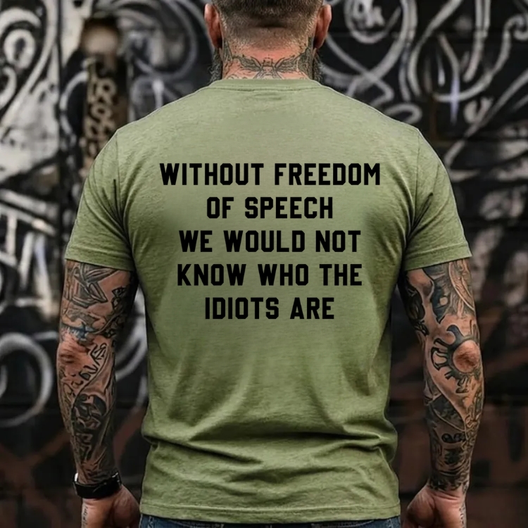 Without Freedom Of Speech We Would Not Know Who The Idiots Are Graphic T-Shirt