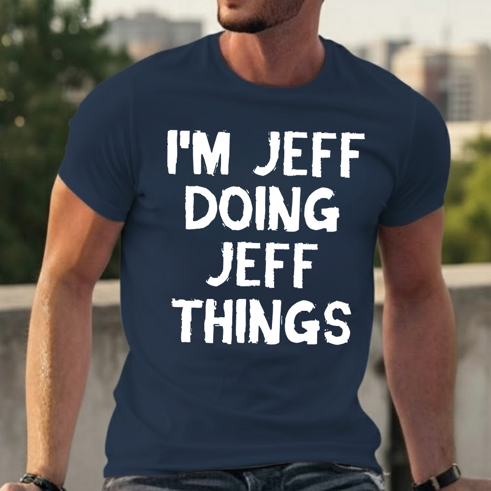 I'm Jeff Doing Jeff Things T-shirts