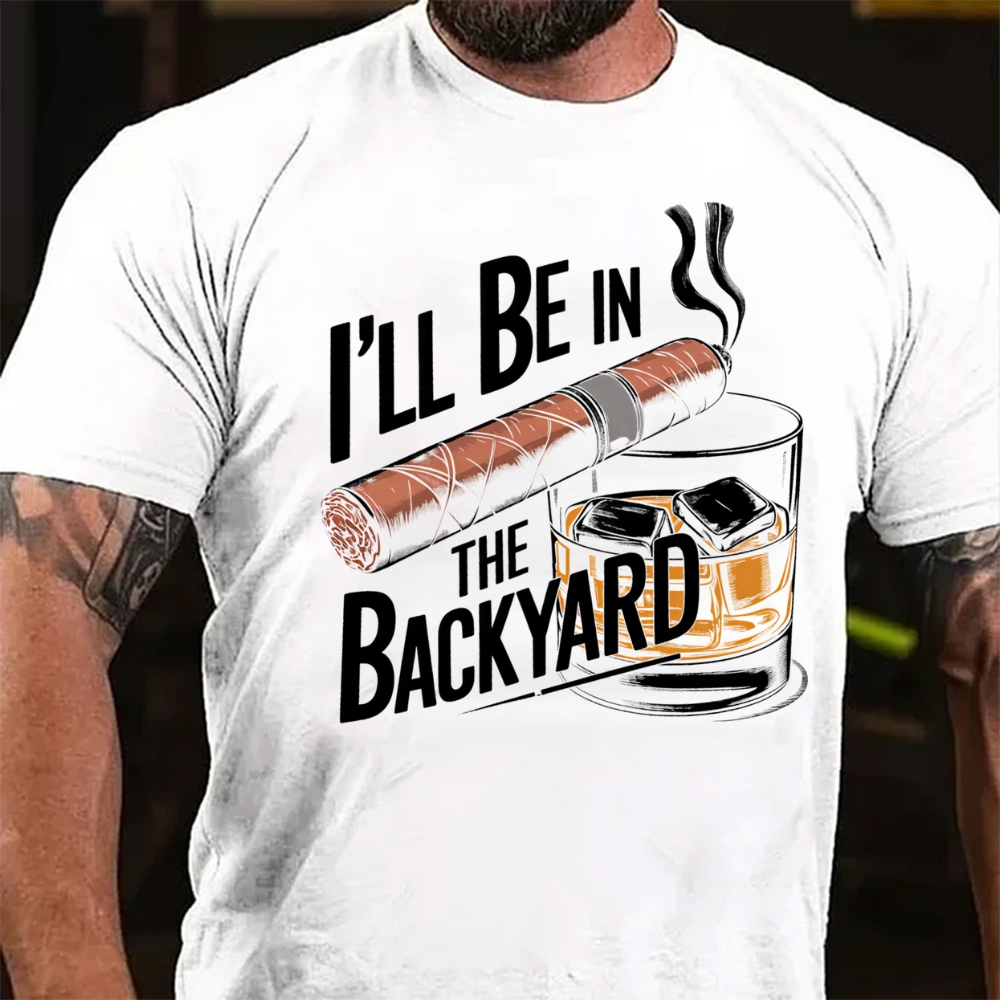 I'll Be In The Backyard Cigar Whiskey Lover Vintage T-Shirt