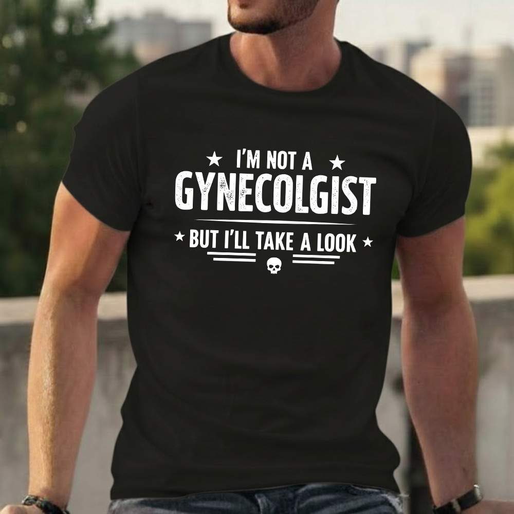 I'm Not A Gynecologist But I'll Take A Look T-shirts