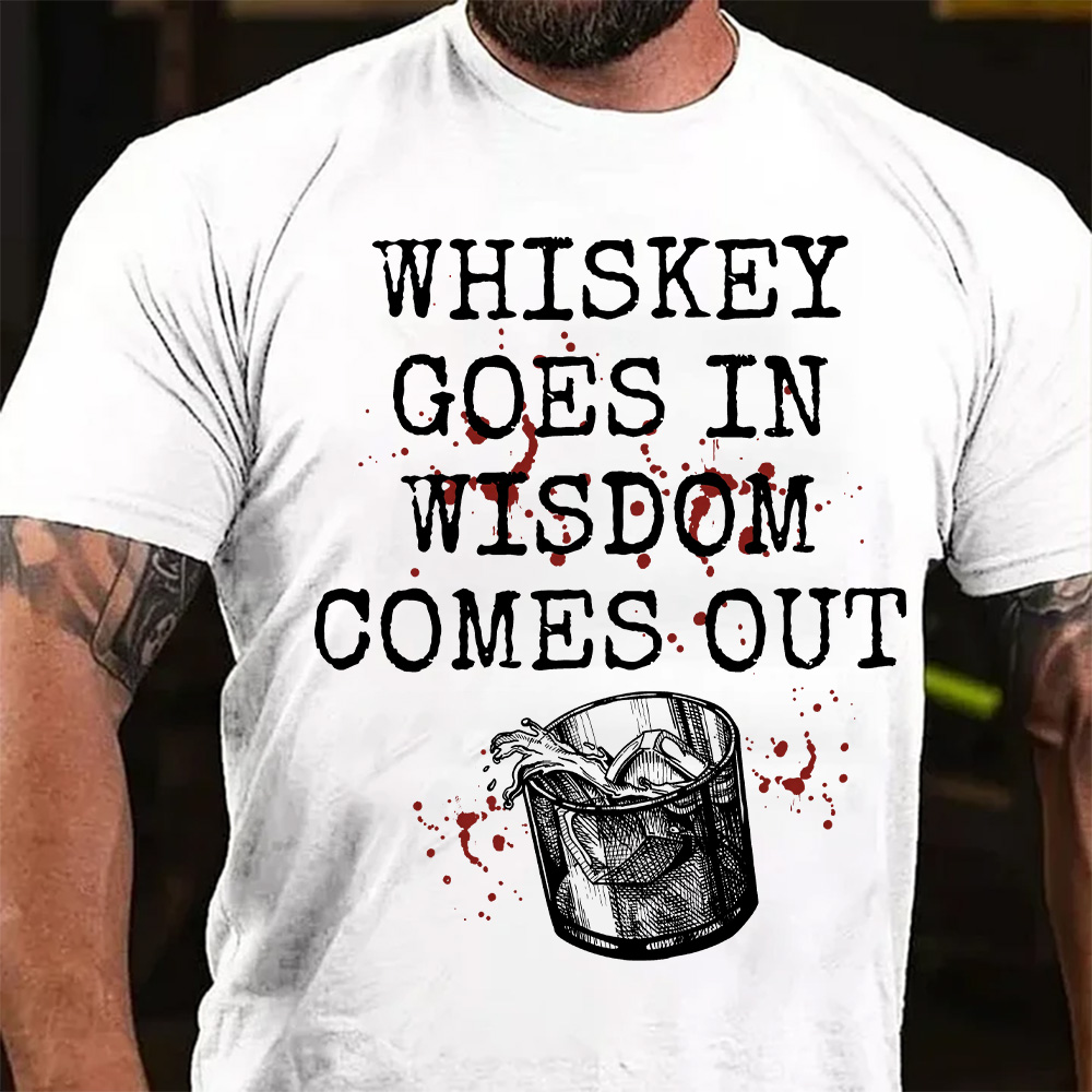 Whiskey Goes in Wisdom Comes Out T-Shirt