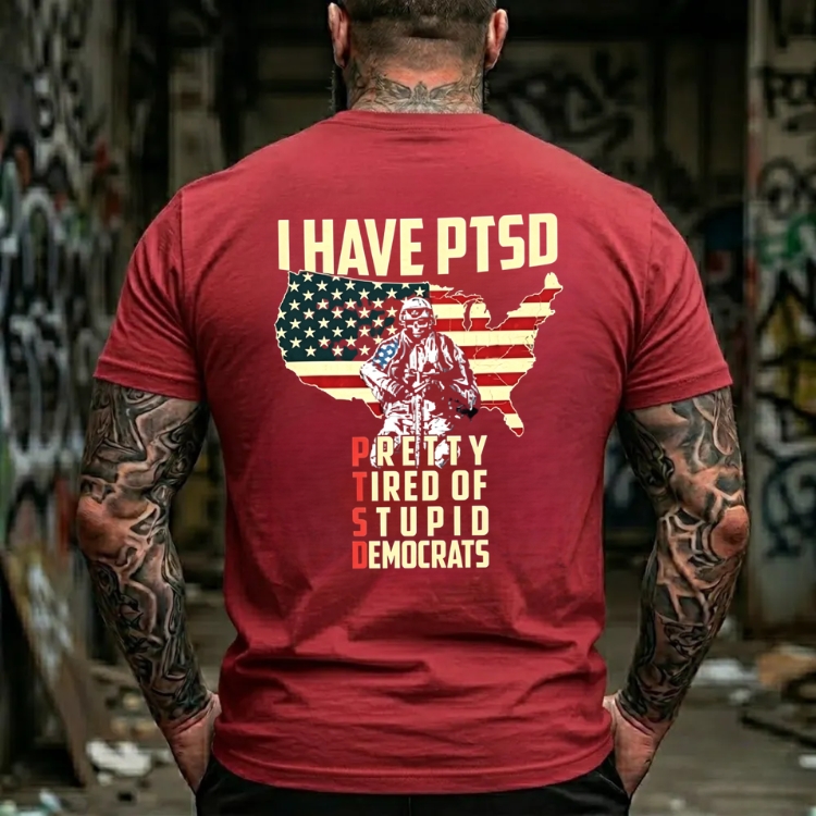 I Have Ptsd Pretty Tired Of Stupid Democrats Graphic T-Shirt