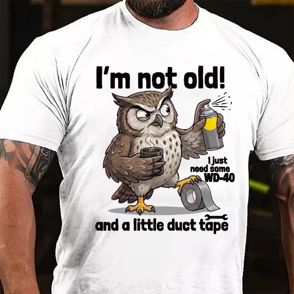 I'm Not Old! I Just Need WD-40 & Duct Tape T-Shirt