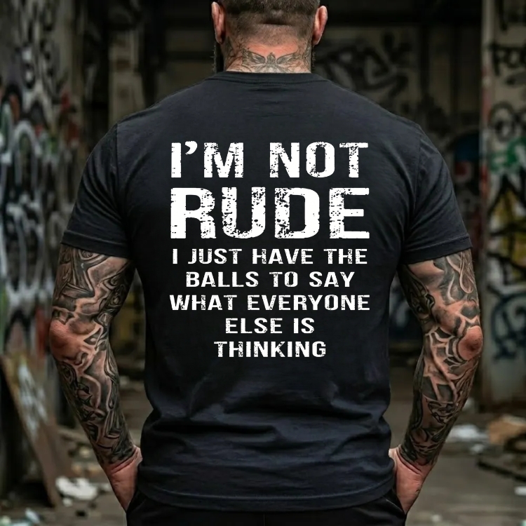 I'm Not Rude I Just Have The Balls To Say What Everyone Else Is Thinking Funny Attitude Graphic T-Shirt