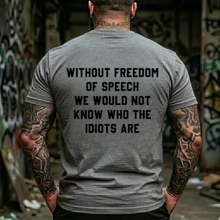 Without Freedom Of Speech We Would Not Know Who The Idiots Are Graphic T-Shirt