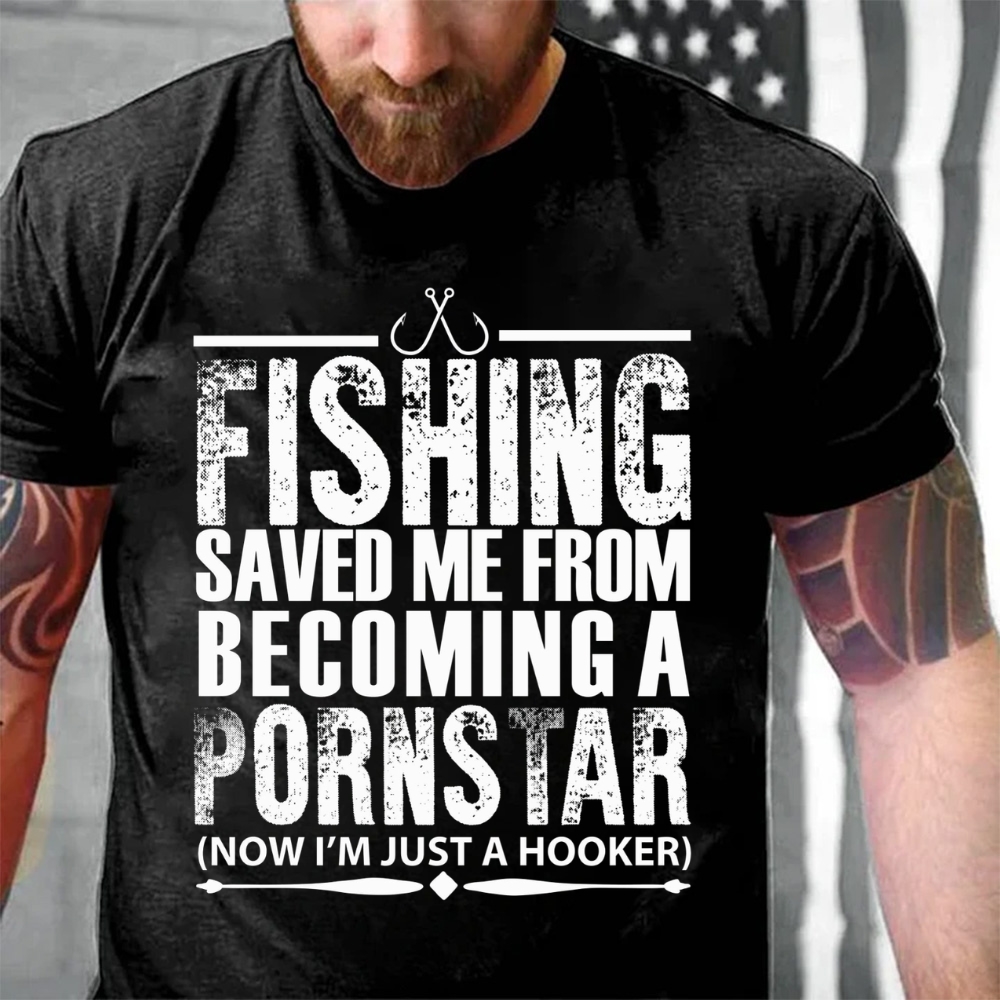 Fishing Saved Me From Becoming A Pornstar T-Shirt