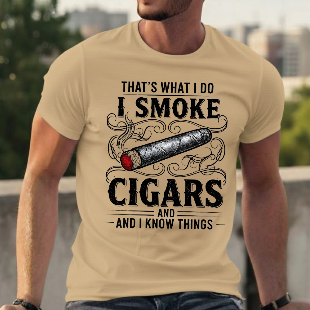 That's What I Do I Smoke Cigars And I Know Things T-shirts