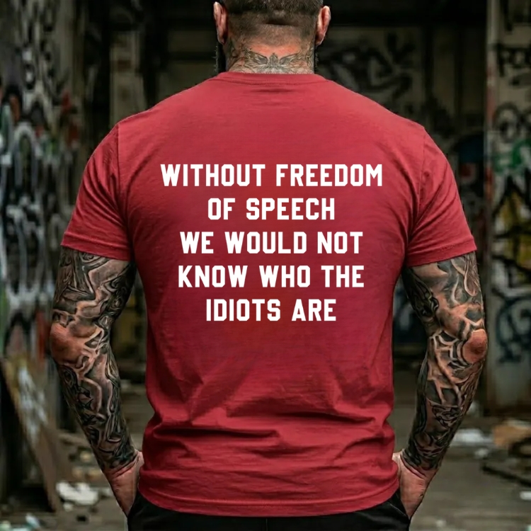 Without Freedom Of Speech We Would Not Know Who The Idiots Are Graphic T-Shirt