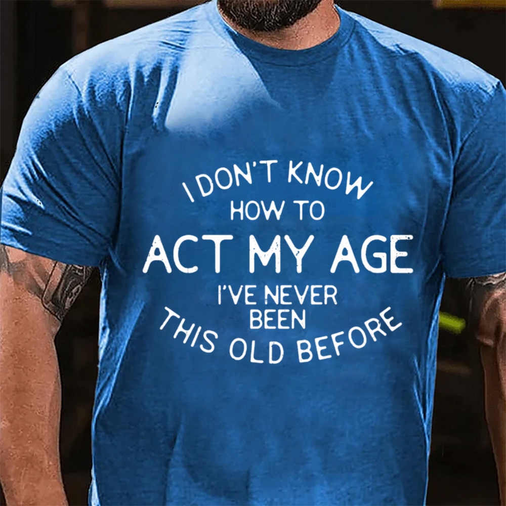 I Don't Know How To Act My Age Funny T-Shirt